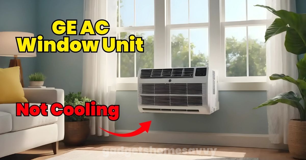 GE AC Window Unit Not Cooling gadgethomesavvy